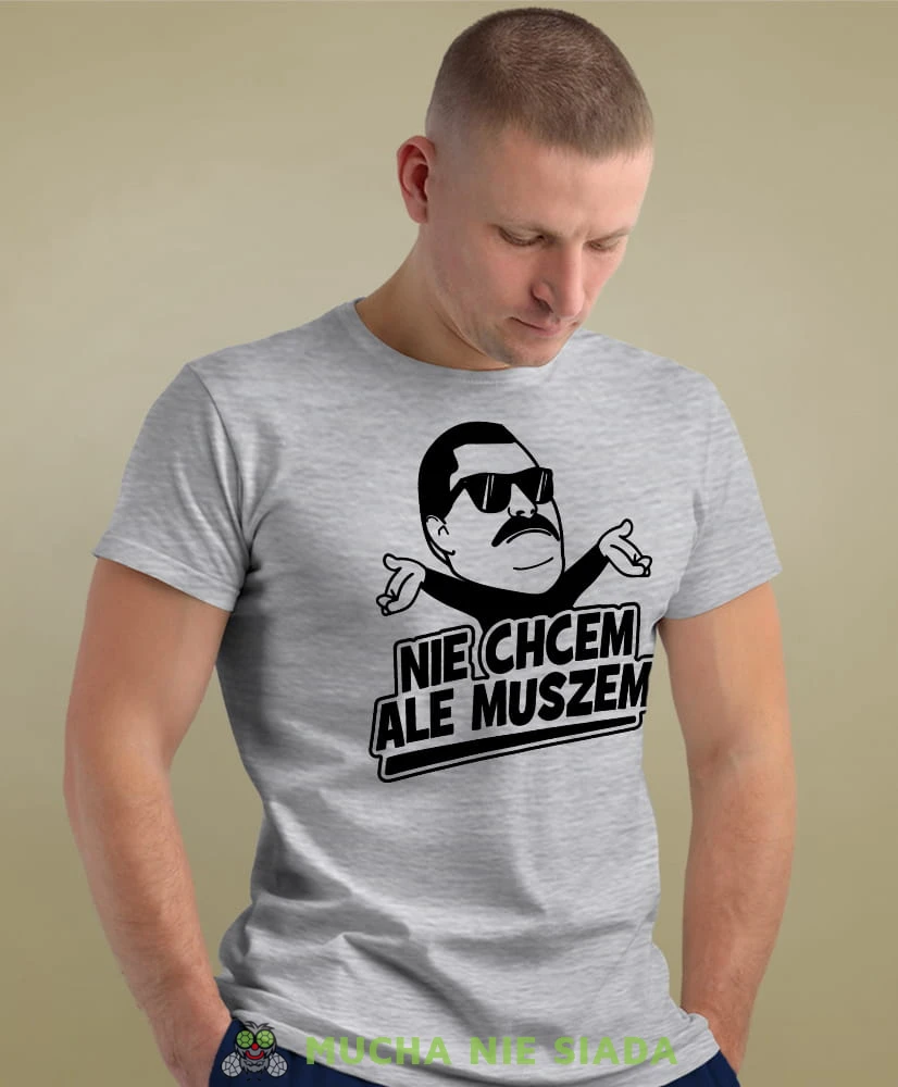 nie chcem ale muszem szara męska koszulka z nadrukiem na co dzień, na prezent, fajna koszulka.jpg
