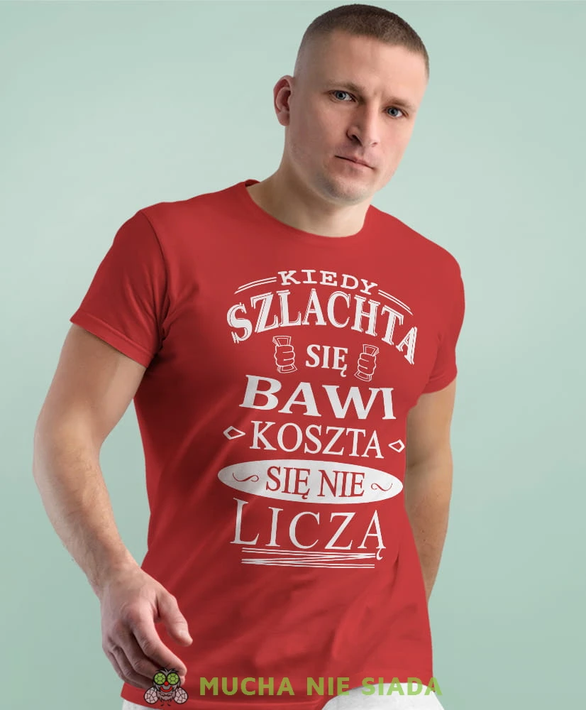 kiedy szlachat się bawi koszta się nie liczy czerwona męska koszulka z nadrukiem na co dzień, na prezent, fajna koszulka.jpg