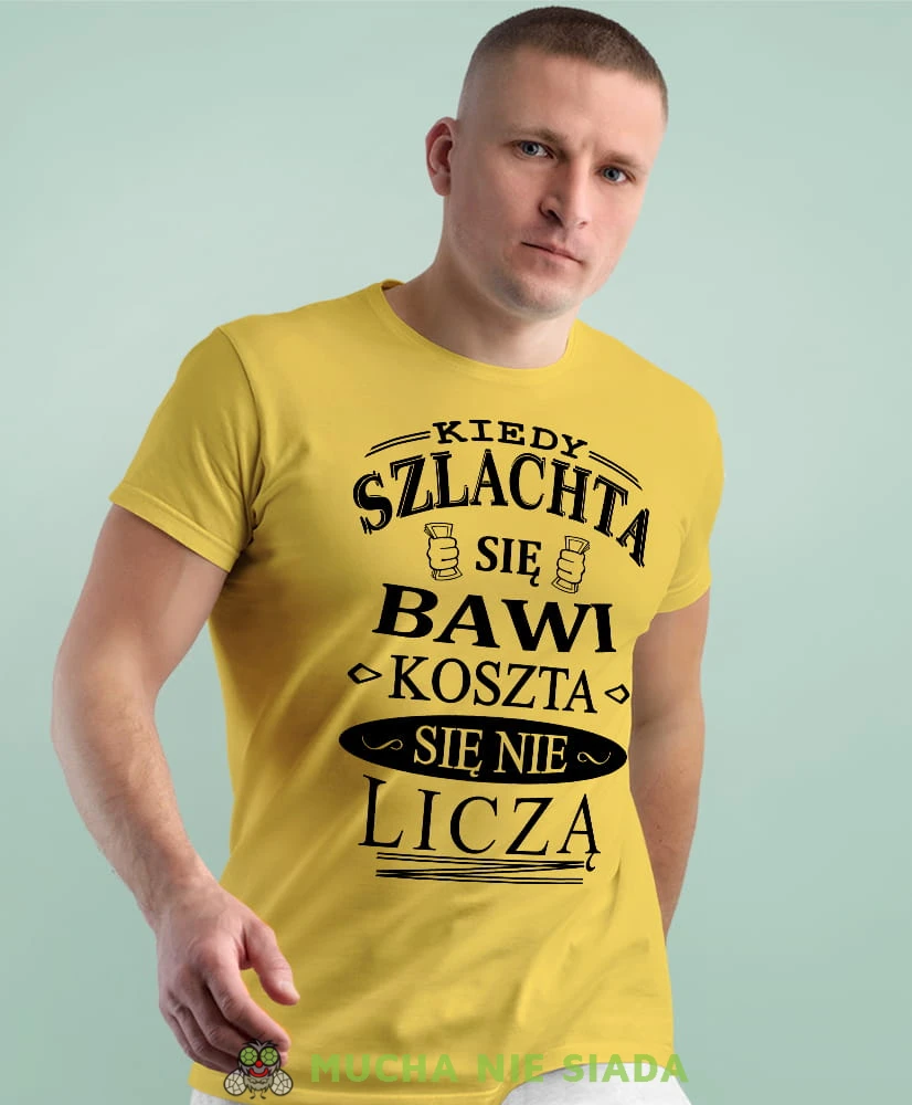 kiedy szlachat się bawi koszta się nie liczy żółta męska koszulka z nadrukiem na co dzień, na prezent, fajna koszulka.jpg