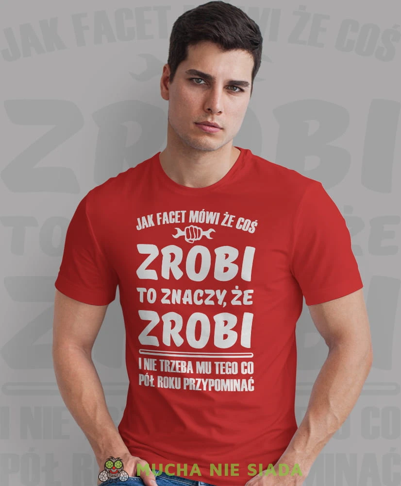 jak facet mówi że coś zrobi to znaczy że zrobi i nie trzeba mu tego co pół roku przypominać czerwona męska koszulka z nadrukiem na co dzień, na prezent, fajna koszulka dla chłopaka.jpg