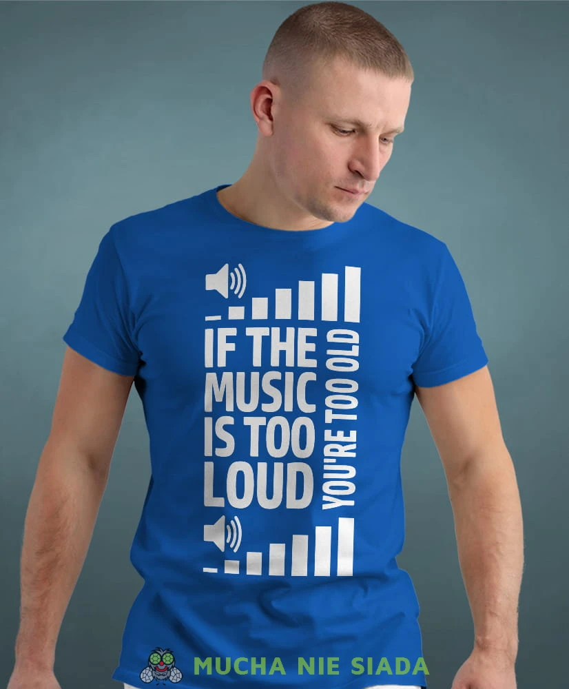 if the music is too loud you're too old niebieska męska koszulka z nadrukiem na co dzień, na prezent, fajna koszulka dla chłopaka.jpg