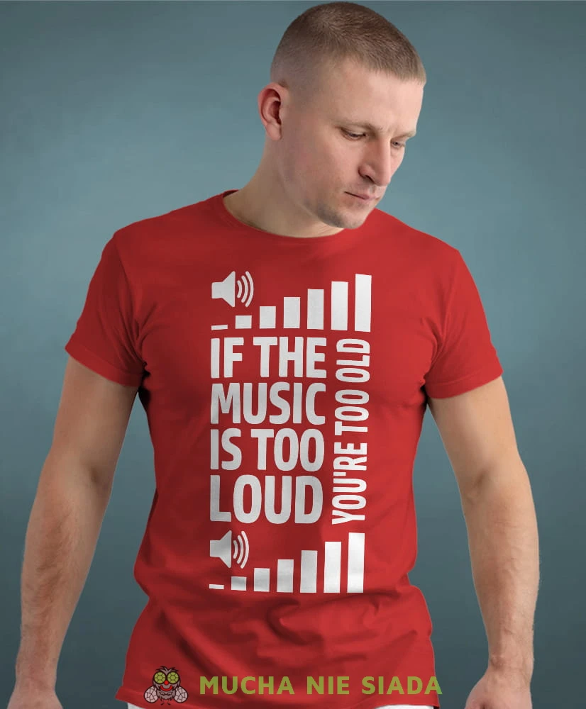 if the music is too loud you're too old czerwona męska koszulka z nadrukiem na co dzień, na prezent, fajna koszulka dla chłopaka.jpg
