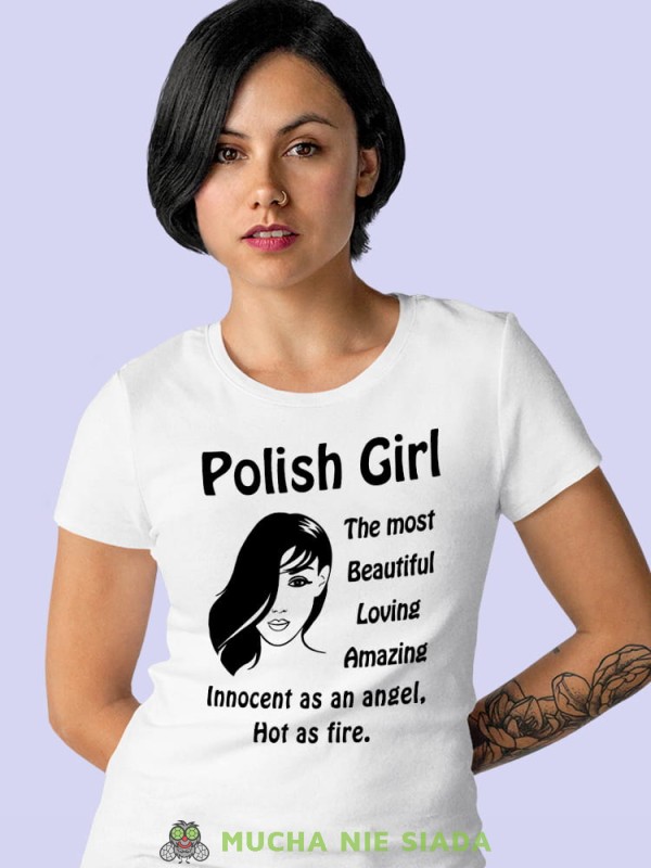 polish girl the most  beatiful loving amazing innocent as an angel hot as fire biała damska koszulka z nadrukiem na prezent dla dziewczyny.jpg