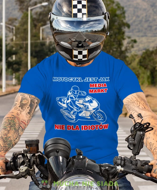 motocykl jest jak media markt nie dla idiotów, niebieska koszulka motocyklowa, motocykl, motocyklista.jpg