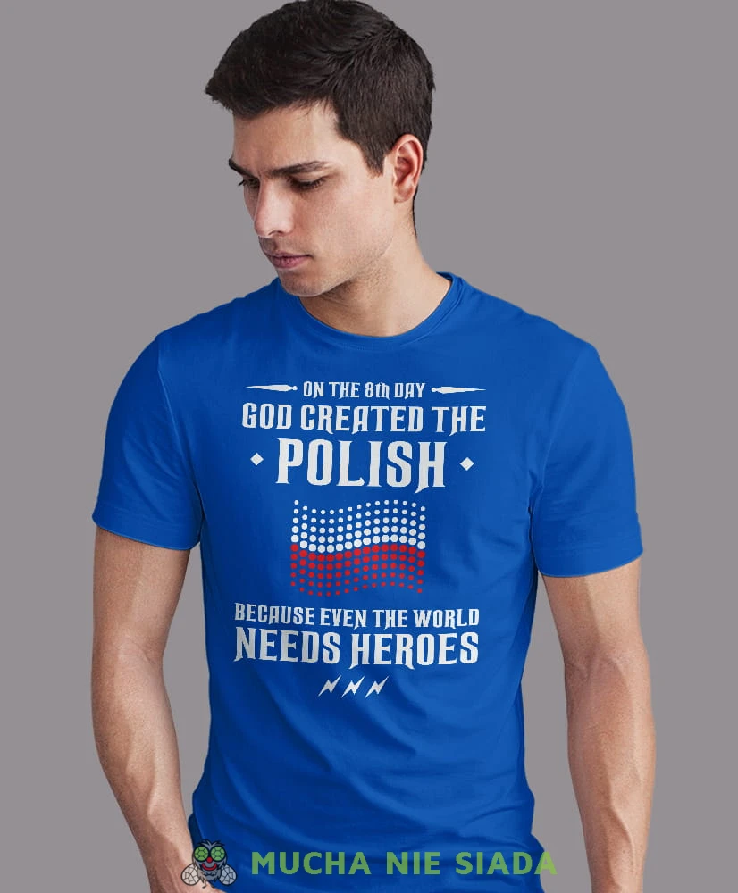 on the 8th day god created the polish, niebieska męska koszulka z nadrukiem, koszulka patriotyczna, koszulki z grafiką patriotyczną, dla mężczyzny, dla chłopaka na prezent, koszulka Polska, koszulki Polska.jpg
