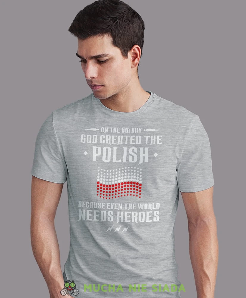 on the 8th day god created the polish, szara męska koszulka z nadrukiem, koszulka patriotyczna, koszulki z grafiką patriotyczną, dla mężczyzny, dla chłopaka na prezent, koszulka Polska, koszulki Polska.jpg