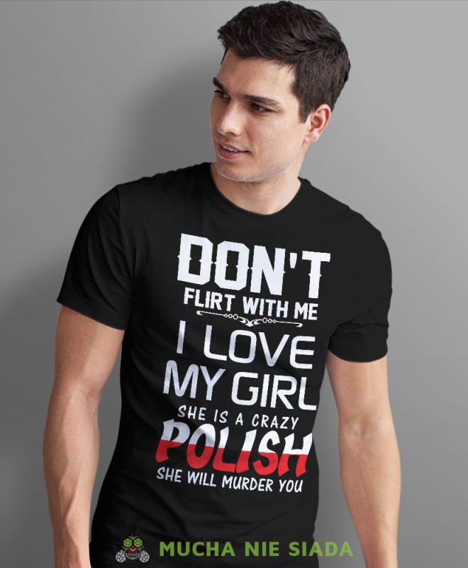 don't flirt with me i love my girl, czarna męska koszulka z nadrukiem, koszulka patriotyczna, koszulki z grafiką patriotyczną, dla mężczyzny, dla chłopaka na prezent, koszulka Polska, koszulki Polska.jpg