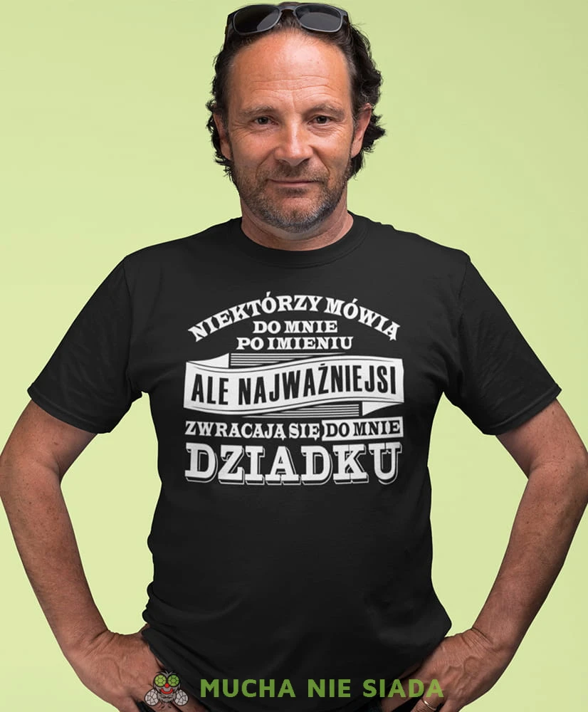 niektórzy mówią do mnie po imieniu ale najważniejsi zwracają się do mnie dziadku czarna koszulka męska dla dziadka, na urodziny, na dzień dziadka, na prezent.jpg
