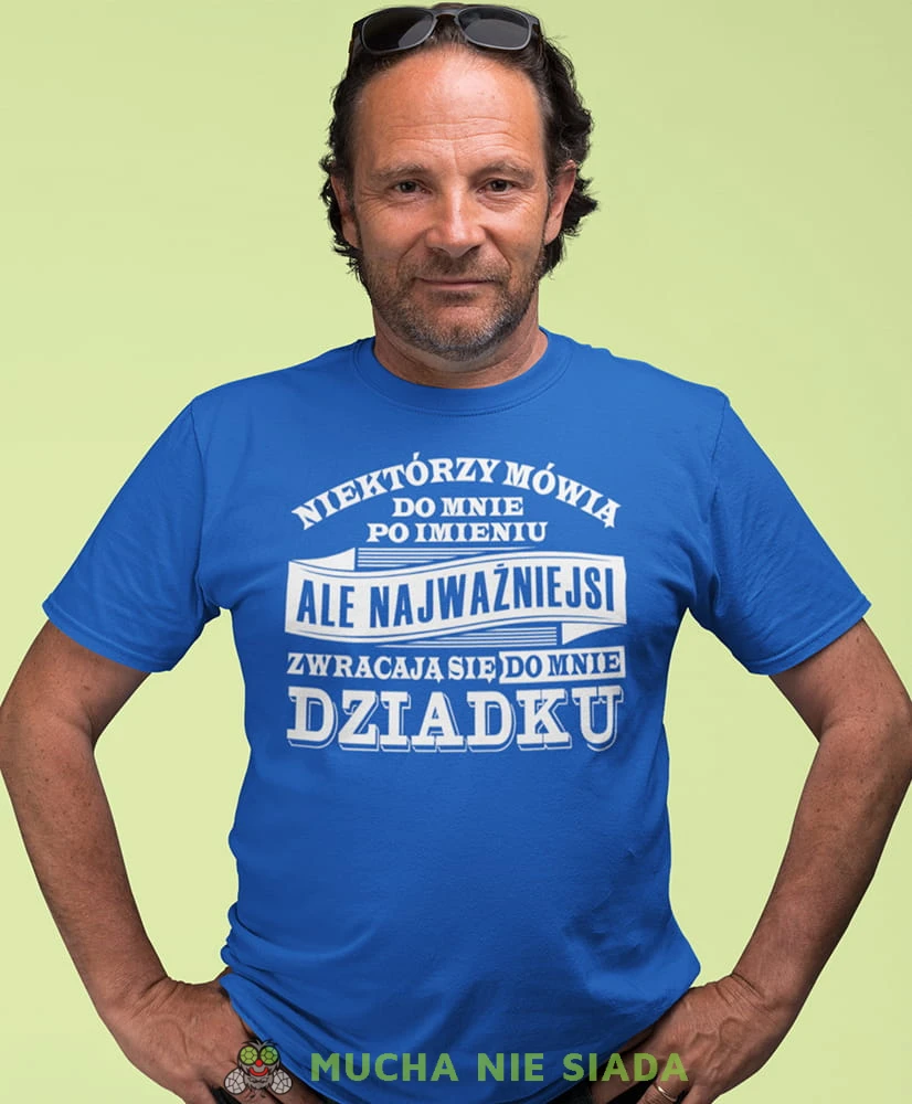 niektórzy mówią do mnie po imieniu ale najważniejsi zwracają się do mnie dziadku niebieska koszulka męska dla dziadka, na urodziny, na dzień dziadka, na prezent.jpg