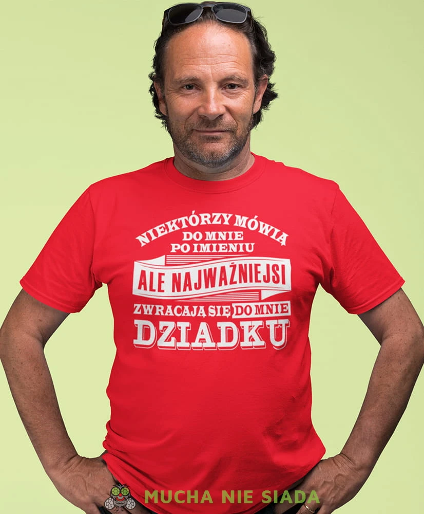 niektórzy mówią do mnie po imieniu ale najważniejsi zwracają się do mnie dziadku czerwona koszulka męska dla dziadka, na urodziny, na dzień dziadka, na prezent.jpg