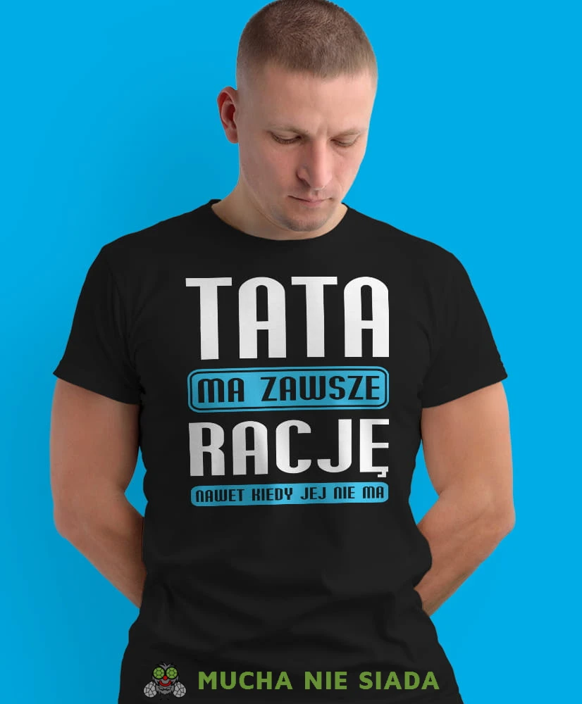 tata ma zawsze rację nawet jak jej nie ma, czarna męska koszulka dla taty, koszulka z nadrukiem, na prezent, na urodziny.jpg
