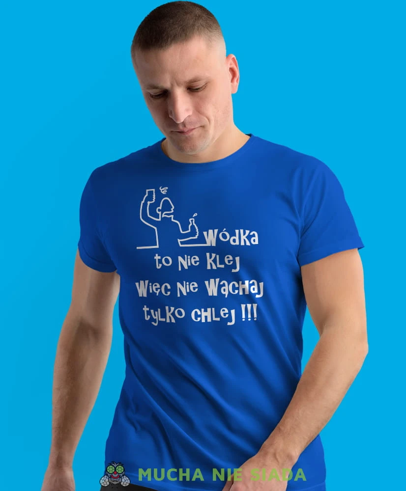 wódka to nie klej więc nie wąchaj tylko chlej, niebieska męska koszulka z nadrukiem na co dzień, na prezent, fajna koszulka.jpg