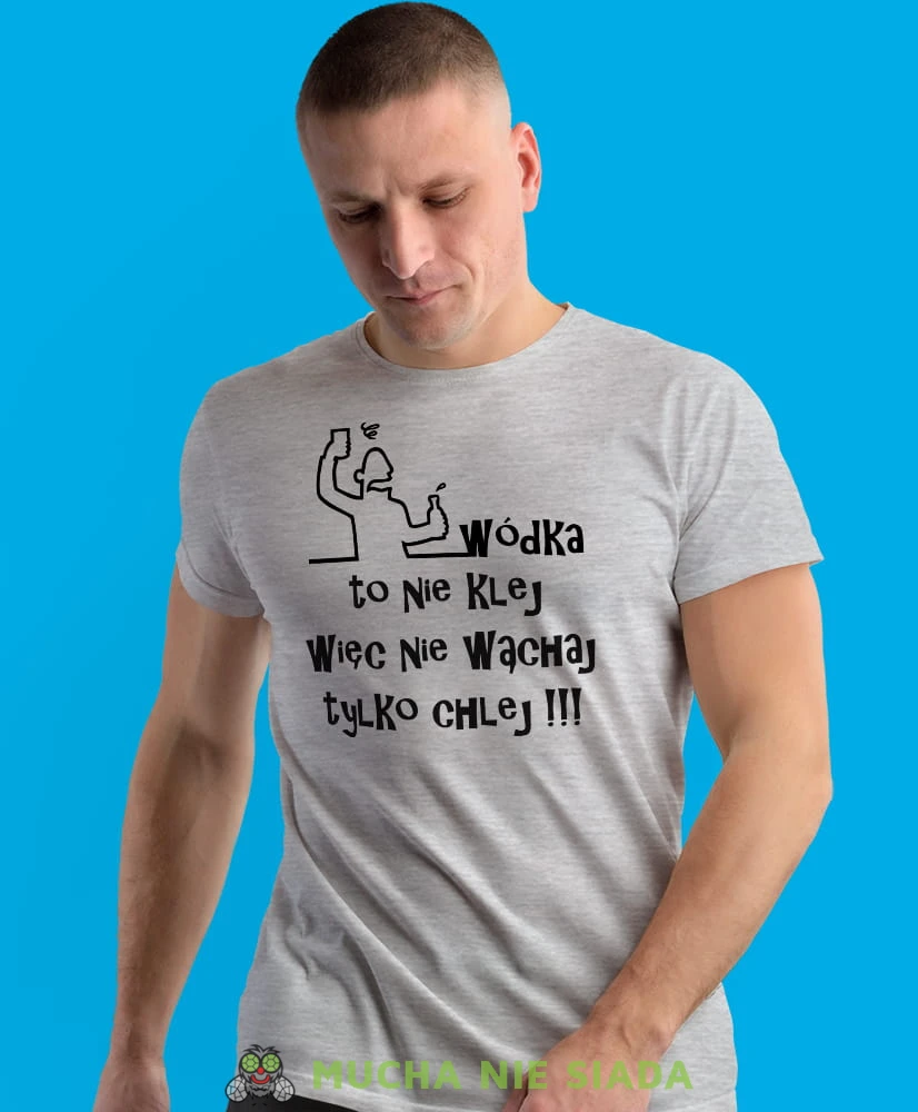wódka to nie klej więc nie wąchaj tylko chlej, szara męska koszulka z nadrukiem na co dzień, na prezent, fajna koszulka.jpg