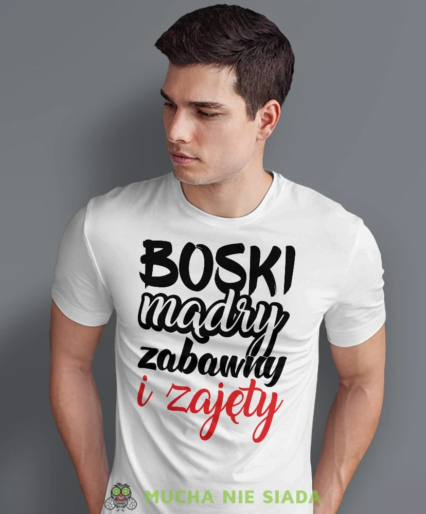 boski mądry zabawny i zajęty, biała męska koszulka z nadrukiem na co dzień, na prezent, fajna koszulka, dla chłopaka, dla męża, dla kolegi, mucha nie siada.jpg