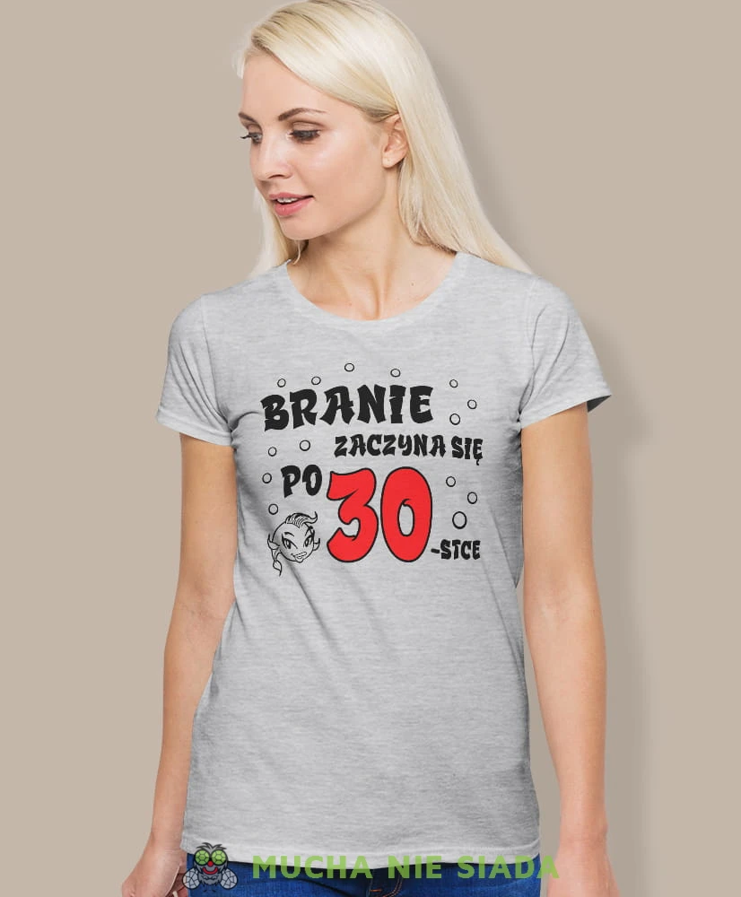 branie zaczyna się po 20, 30, 40, 50, 60 szara damska koszulka urodzinowa z nadrukiem, na urodziny, na prezent, dla niej, mucha nie siada.jpg