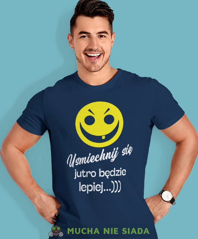 uśmiechnij się jutro będzie lepiej, granatowa męska koszulka z nadrukiem na co dzień, na prezent, fajna koszulka, dla chłopaka, dla męża, mucha nie siada.jpg