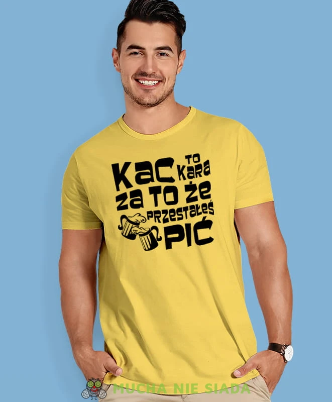 kac to kara za to że przestałeś pić, żółta męska koszulka z nadrukiem na co dzień, na prezent, fajna koszulka, dla chłopaka, dla męża, mucha nie siada.jpg