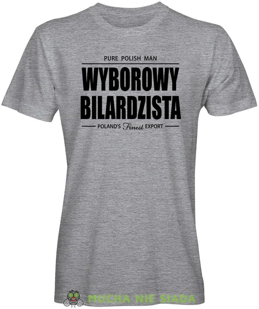 wyborowy bilardzista, męska szara koszulka,  koszulka dla bilardzisty, koszulka na bilard, dla chłopaka, dla męża, dla niego, na prezent, mucha nie siada, mns.jpg