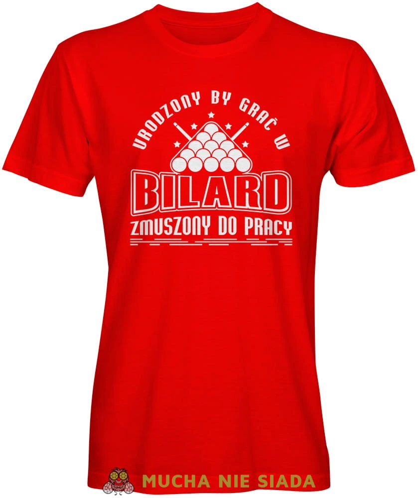 urodzony by grać w bilard zmuszony do pracy, męska czerwona koszulka,  koszulka dla bilardzisty, koszulka na bilard, dla chłopaka, dla męża, dla niego, na prezent, mucha nie siada, mns.jpg