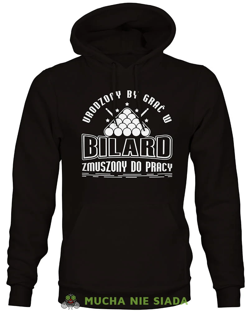 urodzony by grać w bilard zmuszony do pracy, męska czarna bluza z kapturem, bluza dla bilardzisty, bluza na bilard, dla chłopaka, dla męża, dla niego, na prezent, mucha nie siada, mns.jpg
