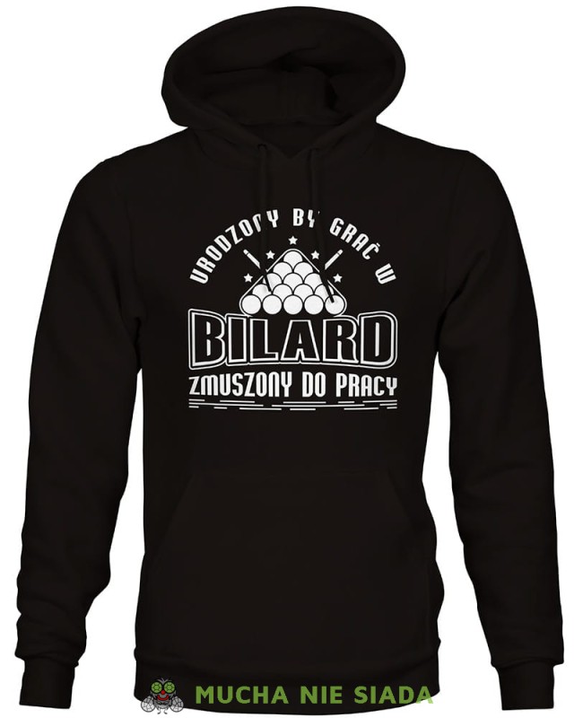 urodzony by grać w bilard zmuszony do pracy, męska czarna bluza z kapturem, bluza dla bilardzisty, bluza na bilard, dla chłopaka, dla męża, dla niego, na prezent, mucha nie siada, mns.jpg