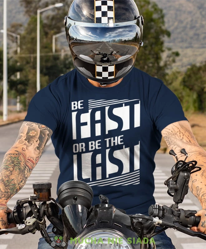 be fast or be the last, granatowa koszulka motocyklowa męska, koszulka dla motocyklisty, na motocykl, na prezent dla miłośnika motocykli, motocykl.jpg