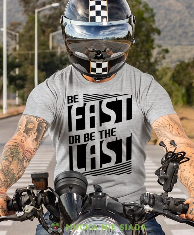 be fast or be the last, szara koszulka motocyklowa męska, koszulka dla motocyklisty, na motocykl, na prezent dla miłośnika motocykli, motocykl.jpg