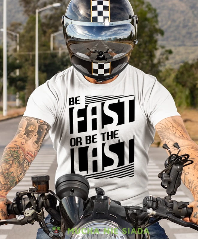 be fast or be the last, biała koszulka motocyklowa męska, koszulka dla motocyklisty, na motocykl, na prezent dla miłośnika motocykli, motocykl.jpg