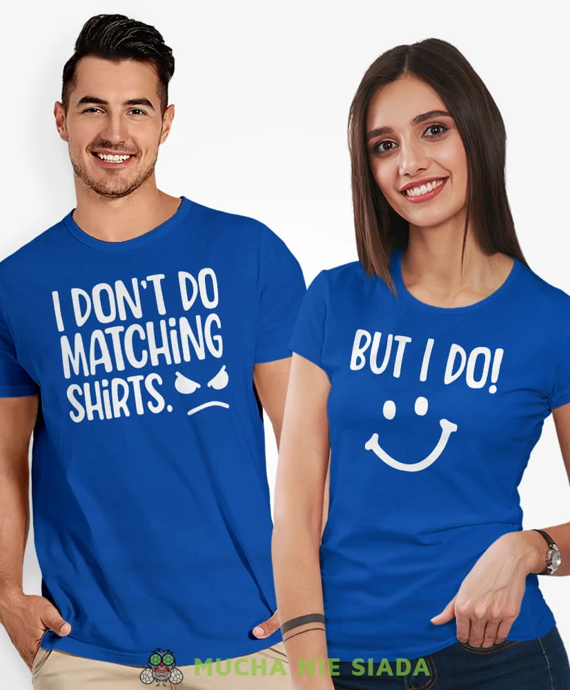 I don't do matching shirts But I do, niebieskie koszulki dla par, dla męża, dla żony, walentynki, fajne koszulki, t-shirty dla par, na rocznicę, mucha nie siada, mns.jpg