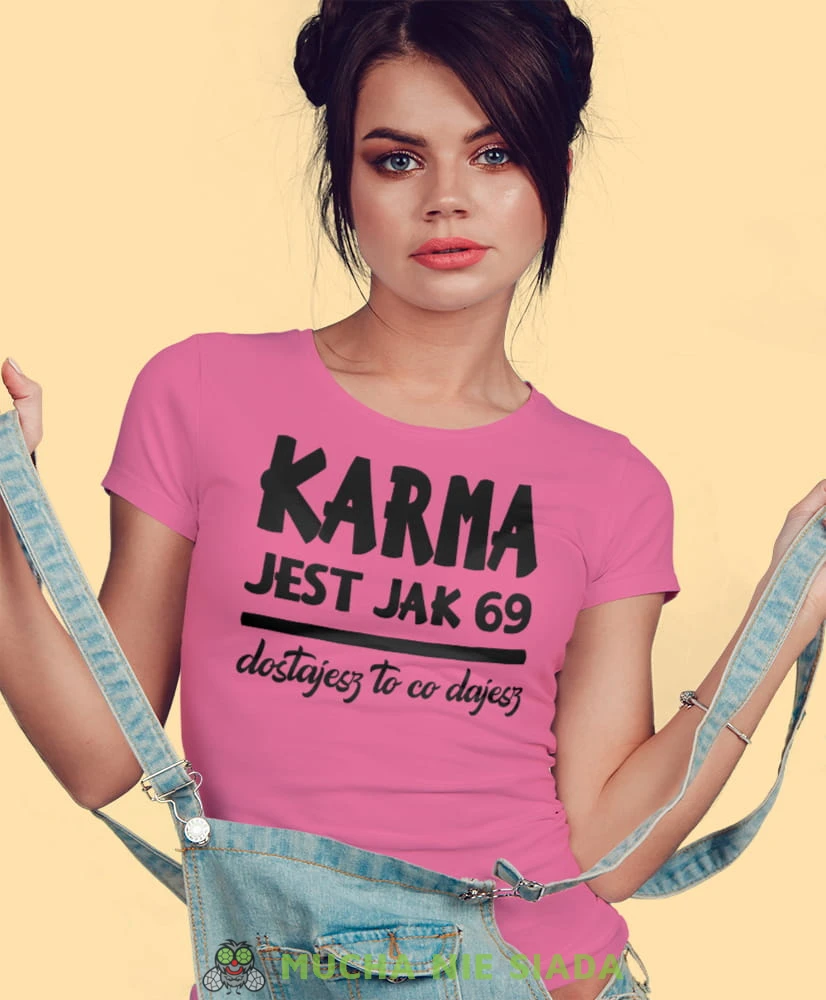karma jest jak 69 dostajesz to co dajesz, różowa damska koszulka z nadrukiem na prezent dla dziewczyny dla żony.jpg