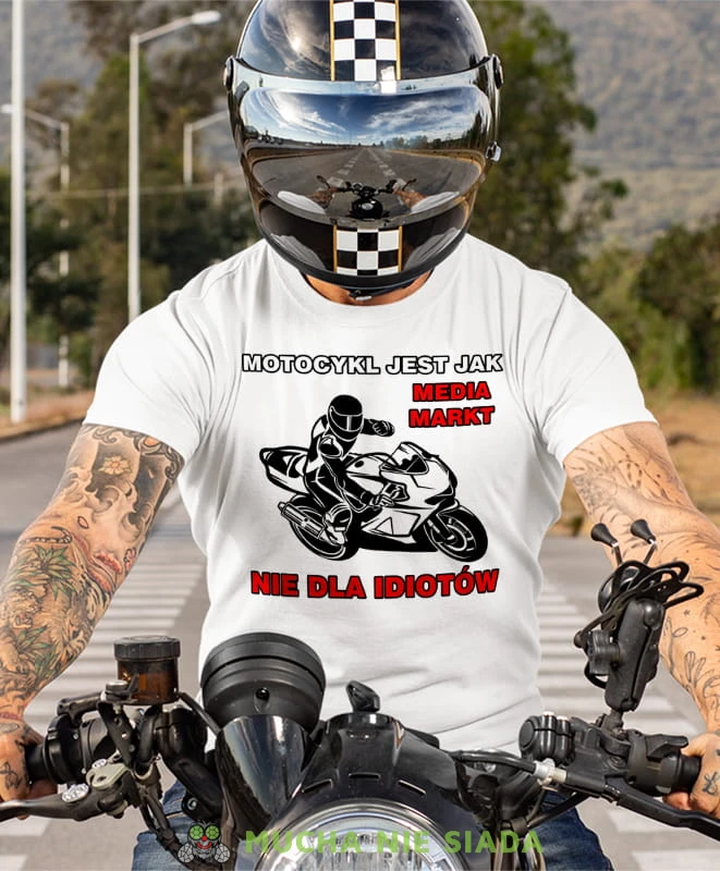 motocykl jest jak media markt nie dla idiotów, biała koszulka motocyklowa, motocykl, motocyklista.jpg