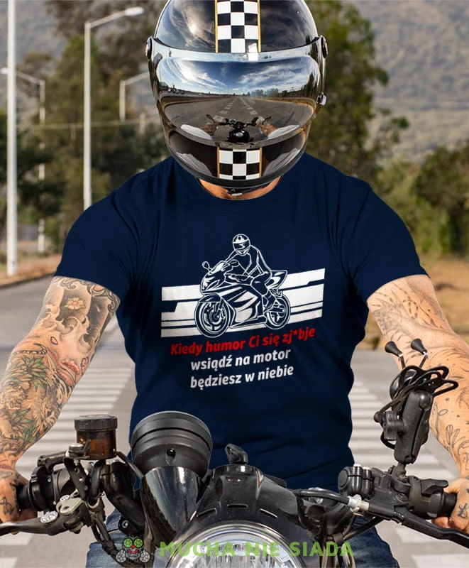 kiedy humor Ci się zjebie wsiądź na motor będziesz w niebie, granatowa koszulka motocyklowa, motocykl, motocyklista.jpg