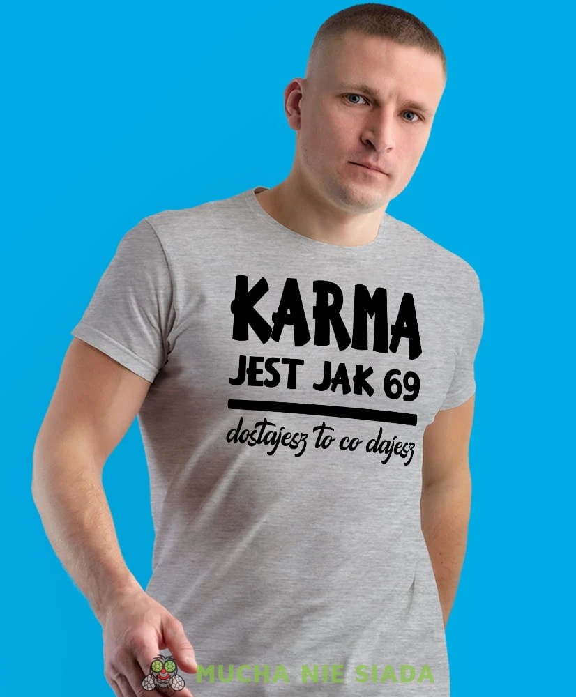 karma jest jak 69 dostajesz to co dajesz, szara męska koszulka z nadrukiem na co dzień, na prezent, fajna koszulka.jpg