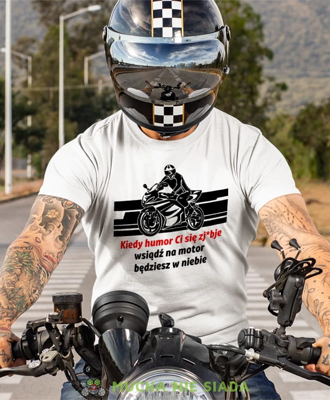 kiedy humor Ci się zjebie wsiądź na motor będziesz w niebie, biała koszulka motocyklowa, motocykl, motocyklista.jpg